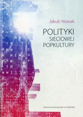 Polityki sieciowej popkultury - Jakub Nowak