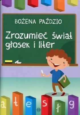 Zrozumieć świat głosek i liter - Bożena Paździo