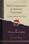 The Examination of School Children A Manual of Directions and Norms Pyle William Henry