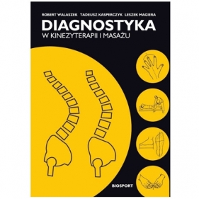 Diagnostyka w kinezyterapii i masażu - Leszek Magiera, Robert Walaszek, Tadeusz Kasperczyk