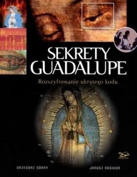 Sekrety Guadalupe (Uszkodzona okładka) - Górny Grzegorz, Rosikon Janusz