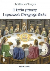 O królu Arturze i rycerzach okrągłego stołu - Chrétien de Troyes