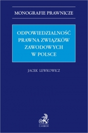 Odpowiedzialność prawna związków zawodowych w Polsce - Jacek Lewkowicz
