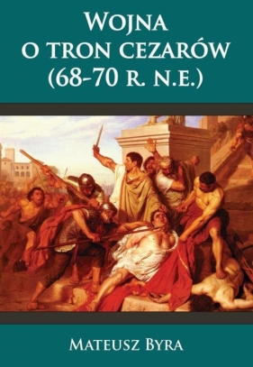 Wojna o tron Cezarów 68-70 R. N.E. - Byra Mateusz