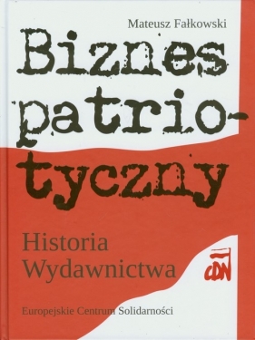 Biznes patriotyczny Historia Wydawnictwa CDN - Fałkowski Mateusz