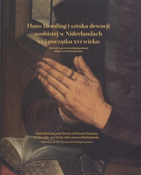 Hans Memling i sztuka dewocji osobistej w Niderlandach w XV i początku XVI wieku. Materiały z pierwszej międzynarodowej konferencji memlingowskiej - Praca zbiorowa