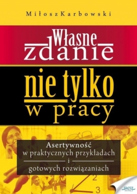 Własne zdanie. Nie tylko w pracy - Miłosz Karbowski