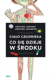 Ciało człowieka. Co się dzieje w środku - Junyent Cristina