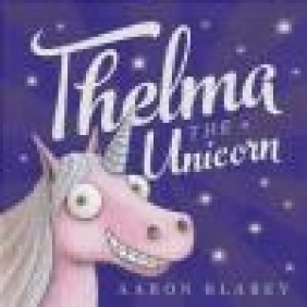 Thelma the Unicorn Aaron Blabey
