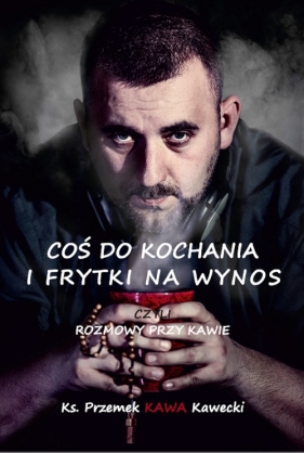 Coś do kochania i frytki na wynos - Przemek Kawecki