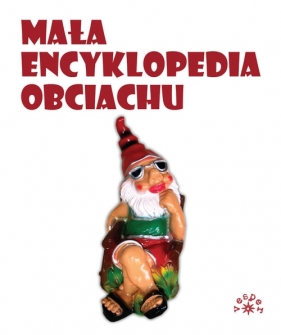 Mała encyklopedia obciachu - Opracowanie zbiorowe