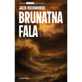 Brunatna fala. Socjologia nowego faszyzmu w Polsce - Jacek Kochanowski