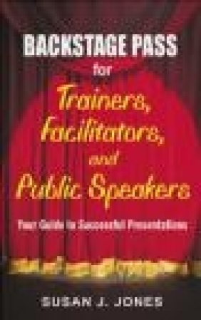 Backstage Pass for Trainers, Facilitators, and Public Speake Susan Jones, S Jones