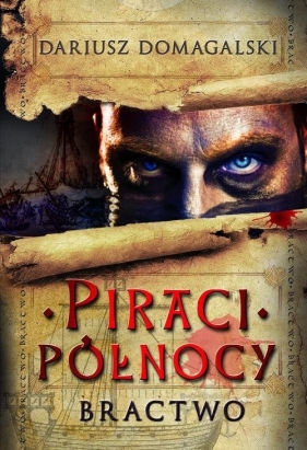 Piraci Północy Tom 1 Bractwo - Domagalski Dariusz
