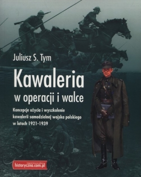 Kawaleria w operacji i walce - Juliusz S. Tym