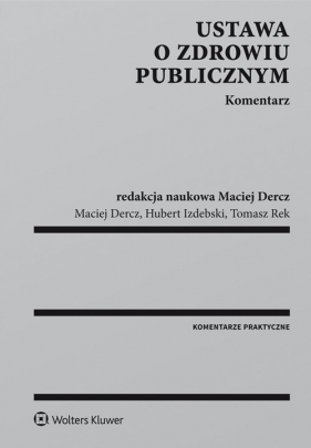 Ustawa o zdrowiu publicznym Komentarz - Dercz Maciej, Izdebski Hubert, Rek Tomasz