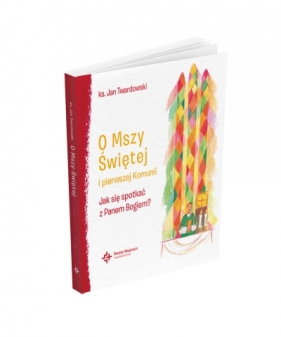 O Mszy Świętej i pierwszej Komunii Jak się spotkać z Panem Bogiem? - Jan Twardowski