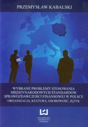 Wybrane problemy stosowania międzynarodowych standardów sprawozdawczości finansowej w Polsce - Kabalski Przemysław