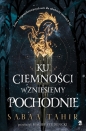 Ku ciemności wzniesiemy pochodnie - Sabaa Tahir