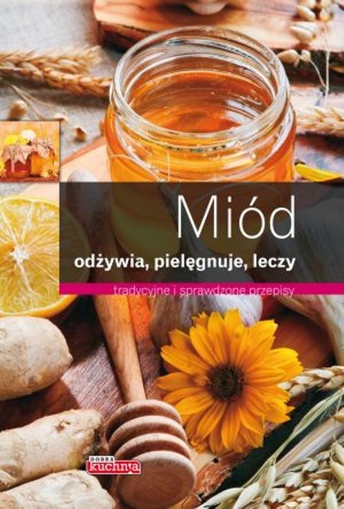 Miód Odżywia pielęgnuje leczy