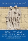 Boni et Mali Milites Romani Relacje między żołnierzami wojsk rzymskich Łuć Ireneusz Adam