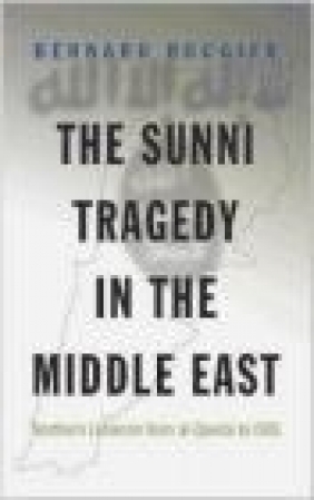 The Sunni Tragedy in the Middle East Bernard Rougier