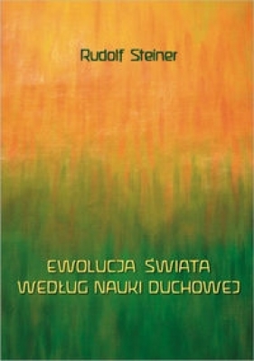 Ewolucja świata według nauki duchowej - Rudolf Steiner