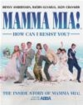 Mamma Mia! How I can resist you Judy Craymer, Bjorn Ulvaeus, Benny Andersson