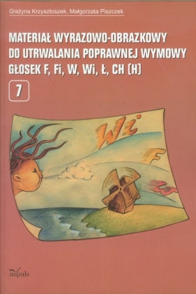 Materiał wyrazowo-obrazkowy do utrwalania poprawnej wymowy głosek f,fi,w,wi,ł,ch,h - Krzysztoszek Grazyna, Piszczek Małgorzata<br />