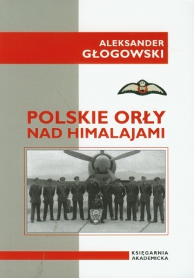 Polskie Orły nad Himalajami - Głogowski Aleksander