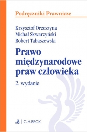 Prawo międzynarodowe praw człowieka - Skwarzyński Michał, Tabaszewski Robert, Orzeszyna Krzysztof