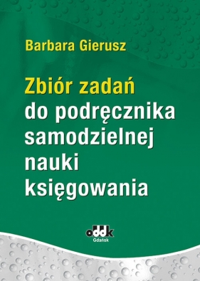 Zbiór zadań do podręcznika samodzielnej nauki księgowania - Barbara Gierusz