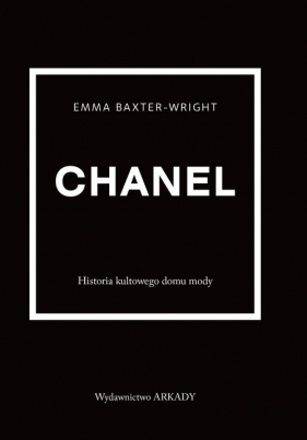 Chanel. Historia kultowego domu mody - Emma Baxter-Wright