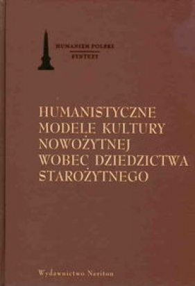 Humanistyczne modele kultury nowożytnej wobec dziedzictwa starożytnego