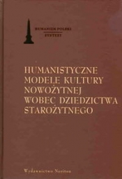 Humanistyczne modele kultury nowożytnej wobec dziedzictwa starożytnego
