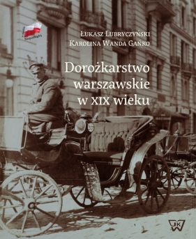 Dorożkarstwo warszawskie w XIX wieku - Lubryczyński Łukasz, Gańko Karolina W.