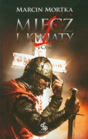 Miecz i kwiaty tom 1 - Marcin Mortka