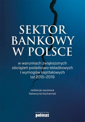 Sektor bankowy w Polsce w warunkach zwiększonych obciążeń podatkowo-składkowych i wymogów kapitałowy