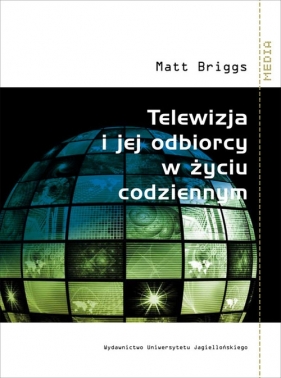 Telewizja i jej odbiorcy w życiu codziennym - Briggs Matt