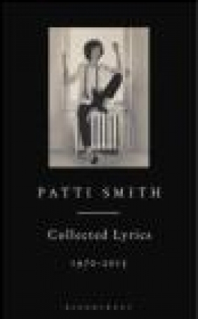 Patti Smith Collected Lyrics, 1970-2015 Patti Smith