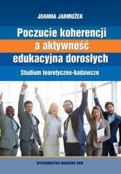 Poczucie koherencji a aktywność edukacyjna dorosłych. Studium teoretyczno-badawcze