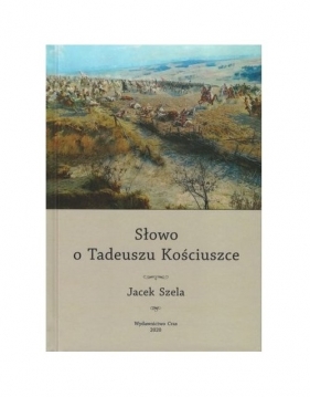 Słowo o Tadeuszu Kościuszce - Jacek Szela