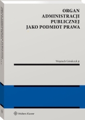 Organ administracji publicznej jako podmiot prawa - Wojciech Góralczyk jr