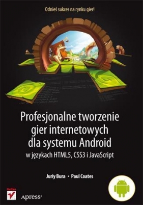 Profesjonalne tworzenie gier internetowych dla systemu Android w językach HTML5, CSS3 i JavaScript - Bura Juriy, Coates Paul