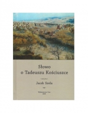Słowo o Tadeuszu Kościuszce - Szela Jacek