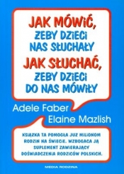 Jak mówić, żeby dzieci nas słuchały Jak słuchać, żeby dzieci do nas mówiły (Uszkodzona okładka)