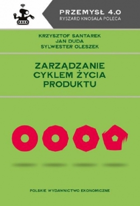 Zarządzanie cyklem życia produktu - Santarek Krzysztof, Duda Jan, Oleszek Sylwester