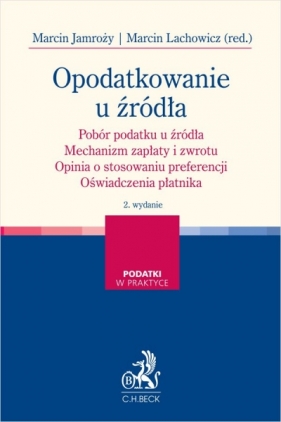 Opodatkowanie u źródła. Pobór podatku u źródła. Mechanizm zapłaty i zwrotu. Opinia o stosowaniu preferencji. Oświadczenia płatnika - Opracowanie zbiorowe