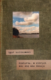 Historie, w których nic się nie dzieje - Kulikowski Igor
