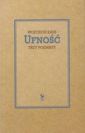 Ufność. Trzy poematy - Wojciech Kass